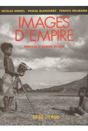  BANCEL Nicolas, DELABARRE Francis, BLANCHARD Pascal - Images d'empire: 1930-1960, trente ans de photographies officielles en Afrique française