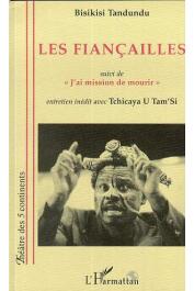  TANDUNDU Eric A. Bisikisi - Les fiancailles, pièce en quatre actes; suivi de J'ai mission de mourir: entretien inédit avec Tchicaya U Tam'si (1988)