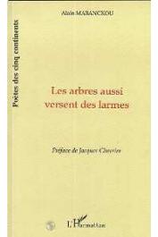  MABANCKOU Alain - Les arbres aussi versent des larmes; suivi de Versets