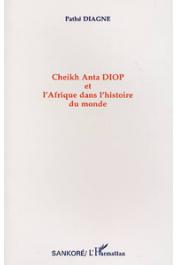  DIAGNE Pathé - Cheikh Anta Diop et l'Afrique dans l'histoire du monde