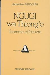  BARDOLPH Jacqueline - Ngugi wa Thiong'o: l'homme et l'œuvre