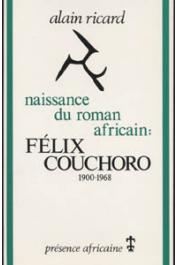  RICARD Alain - Naissance du roman africain: Félix Couchoro 1900-1968