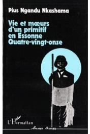  NGANDU NKASHAMA Pius - Vie et mœurs d'un primitif en Essone Quatre-vingt-onze. Récit