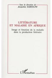  BARDOLPH Jacqueline, (éditeur) - Littérature et maladie en Afrique: image et fonction de la maladie dans la production littéraire. Actes du Congrès de l'APELA. Nice - Septembre 1991