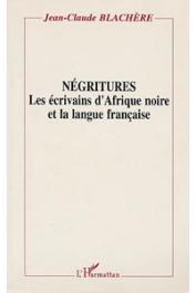  BLACHERE Jean-Claude - Négritures. Les écrivains d'Afrique noire et la langue française