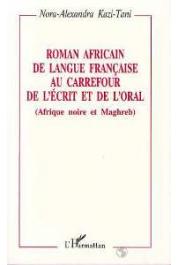  KAZI-TANI Nora-Alexandra - Roman africain de langue française au carrefour de l'écrit et de l'oral: Afrique noire et Maghreb