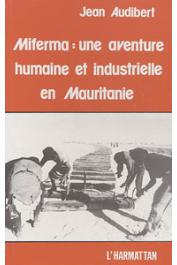  AUDIBERT Jean - Miferma. Une aventure humaine et industrielle en Mauritanie