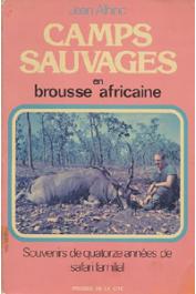  ALHINC Jean - Camps sauvages en brousse africaine. Souvenirs de quatorze années de safari familial