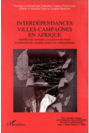  COQUERY-VIDROVITCH Catherine, ALMEIDA-TOPOR Hélène d', SENECHAL Jacques, (sous la direction de) - Interdépendances villes-campagnes en Afrique. Mobilité des hommes, circulation des biens et diffusion des modèles depuis les indépendances