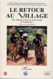  GUBRY Patrick, LAMLENN Samson B., NGWE Emmanuel, TCHEGHO Jean-Marie, TIMNOU Joseph-Pierre, VERON Jacques - Le retour au village. Une solution à la crise économique au Cameroun ?