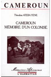  ATEBA YENE Théodore - Cameroun. Mémoire d'un colonisé