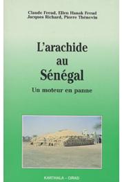  FREUD Claude, HANAK FREUD Ellen, RICHARD Jacques, THEVENIN Pierre - L'arachide au Sénégal. Un moteur en panne