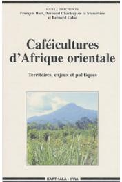  BART François, CHARLERY DE LA MASSELIERE Bernard, CALAS Bernard (sous la direction de) - Caféicultures d'Afrique orientale. Territoires, enjeux et politiques