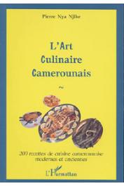  NYA NJIKE Pierre - L'art culinaire camerounais: 200 recettes de cuisine camerounaise, modernes et anciennes