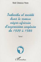  DOSSOU-YOVO Noël - Individu et société dans le roman négro-africain d'expression anglaise de 1939 à 1986