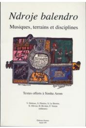  DEHOUX Vincent, FURNISS Suzanne, LE BOMIN Sylvie, et alia, (éditeurs) - Ndroje balendro: musiques, terrains et disciplines: textes offerts à Simha Arom