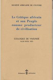  SOCIETE AFRICAINE DE CULTURE - Le critique africain et son peuple comme producteur de civilisation  / The African Critic and His People as Producers of Civilization (Colloque de Yaoundé, 16-20 avril 1973)