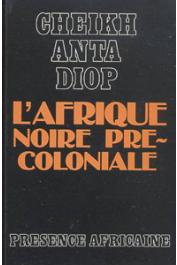  DIOP Cheikh Anta - L'afrique noire précoloniale: étude comparée des systèmes politiques et sociaux de l'Europe et de l'Afrique noire, de l'Antiquité à la formation des Etats modernes