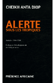  DIOP Cheikh Anta - Alerte sous les tropiques: Articles 1946-1960. Culture et développement en Afrique noire