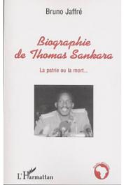  JAFFRE Bruno - Biographie de Thomas Sankara: la patrie ou la mort