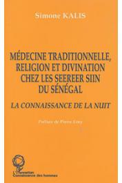  KALIS Simone - Médecine traditionnelle, religion et divination chez les Seereer Siin du Sénégal. La connaissance de la nuit