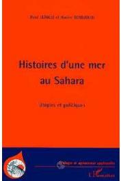  LETOLLE René, BENDJOUDI Hocine - Histoires d'une mer au Sahara. Utopies et politiques