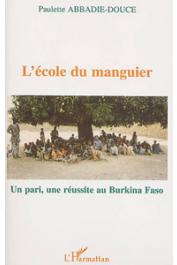  ABBADIE-DOUCE Paulette - L'école du manguier: un pari, une réussite au Burkina Faso