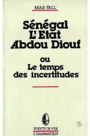  FALL Mar - Sénégal: l'Etat d'Abdou Diouf ou le temps des incertitudes