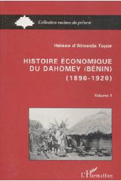  ALMEIDA-TOPOR Hélène d' - Histoire économique du Dahomey (Bénin) 1890-1920. Tome 1