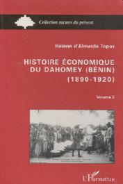  ALMEIDA-TOPOR Hélène d' - Histoire économique du Dahomey (Bénin) 1890-1920. Tome 2