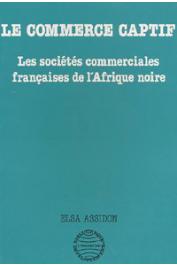  ASSIDON Elsa - Le commerce captif: Les sociétés commerciales françaises de l'Afrique noire