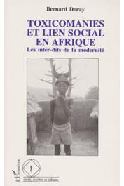  DORAY Bernard - Toxicomanies et lien social en Afrique. Les inter-dits de la modernité