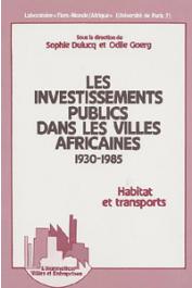  DULUCQ Sophie, GOERG Odile (sous la direction de) - Les investissements publics dans les villes africaines, 1930-1985: habitat et transports 