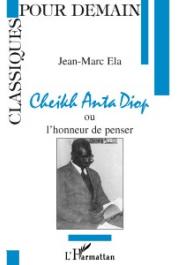  ELA Jean-Marc - Cheikh Anta Diop ou l'honneur de penser