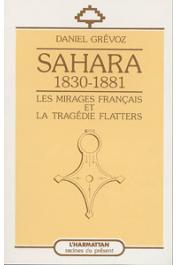  GREVOZ Daniel - Sahara 1830-1881: les mirages français et la tragédie Flatters