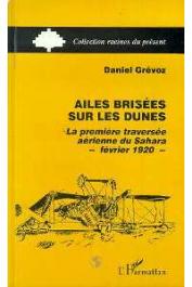  GREVOZ Daniel - Ailes brisées sur les dunes: la première traversée aérienne du Sahara: février 1920