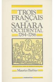  BARBIER Maurice - Trois français au Sahara Occidental (1784-1786). Introduction, choix de textes et notes par Maurice Barbier