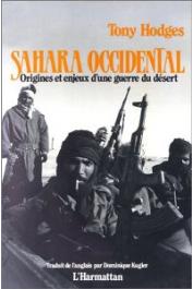  HODGES Tony - Sahara Occidental. Origines et enjeux d'une guerre du désert