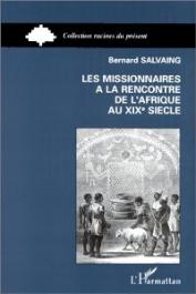  SALVAING Bernard - Les missionnaires à la rencontre de l'Afrique au XIXème siècle: Côte des Esclaves et pays Yoruba, 1840-1891