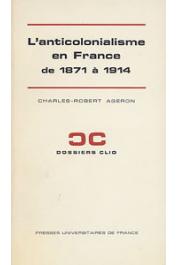  AGERON Charles-Robert - L'anticolonialisme en France de 1871 à 1914