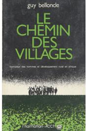  BELLONCLE Guy - Le chemin des villages: formation des hommes et développement rural en Afrique