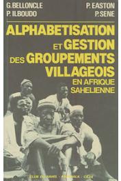  BELLONCLE Guy, ILBOUDO Paul, SENE Papa, EASTON Peter - Alphabétisation et gestion des groupements villageois en Afrique sahélienne