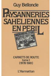  BELLONCLE Guy - Paysanneries sahéliennes en péril. Carnets de route. Tome 1: 1978/81