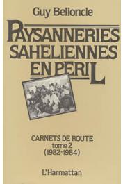  BELLONCLE Guy - Paysanneries sahéliennes en péril. Carnets de route. Tome 2: 1982/84