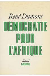  DUMONT René, PAQUET Charlotte - Démocratie pour l'Afrique. La longue marche de l'Afrique noire vers la liberté