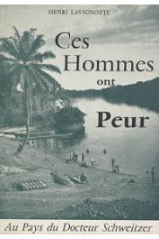  LAVIGNOTTE Henri - Ces hommes ont peur. Au pays du docteur Schweitzer