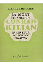  FONTAINE Pierre - La mort étrange de Conrad Kilian, inventeur du pétrole saharien