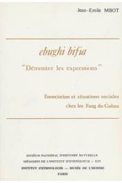  MBOT Jean-Emile - Ebughi bifia: Démonter les expressions. Enonciation et situations sociales chez les Fang du Gabon