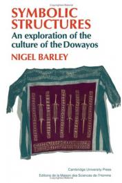  BARLEY Nigel - Symbolic structures: an exploration of the culture of the Dowayos