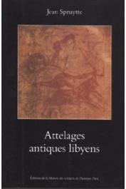 SPRUYTTE Jean - Attelages antiques libyens: archéologie saharienne expérimentale